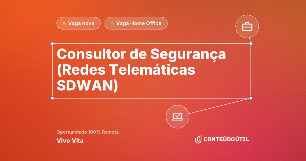 Vaga Home Office: Consultor de Segurança (Redes Telemáticas SDWAN) - Remoto na empresa Vivo Vita | Conteúdo Útil