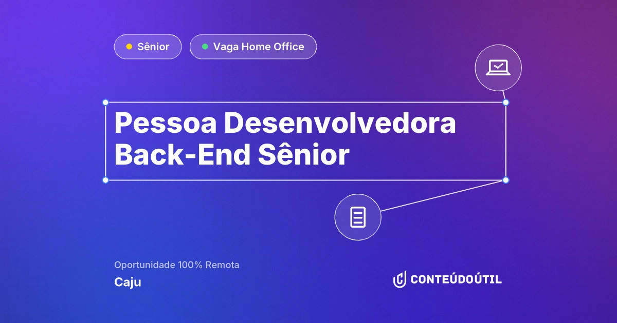 Vaga Home Office: Pessoa Desenvolvedora Back-End Sênior na empresa Caju | Conteúdo Útil