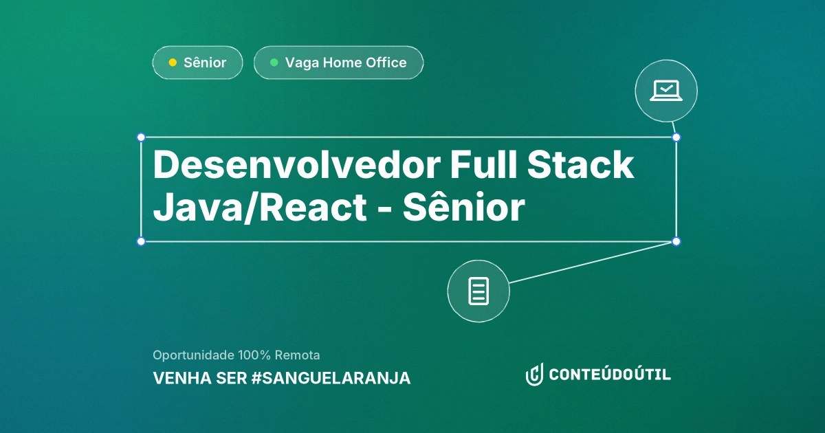 Vaga Home Office: Desenvolvedor Full Stack Java/React - Sênior na empresa VENHA SER #SANGUELARANJA 🧡🚀 | Conteúdo Útil
