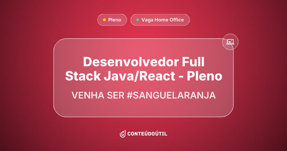 Vaga Home Office: Desenvolvedor Full Stack Java/React - Pleno na empresa VENHA SER #SANGUELARANJA 🧡🚀 | Conteúdo Útil