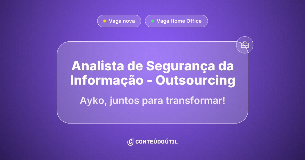 Vaga Home Office: Analista de Segurança da Informação - Outsourcing na empresa Ayko, juntos para transformar! | Conteúdo Útil