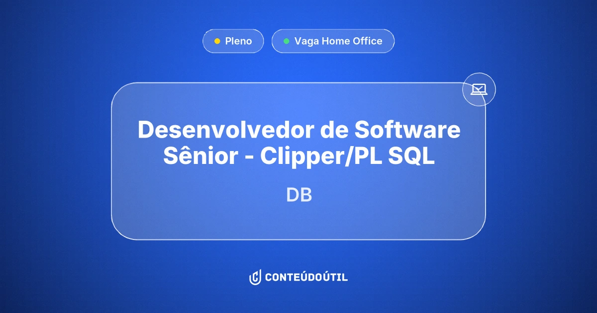 Vaga Home Office: Desenvolvedor de Software Sênior - Clipper/PL SQL na empresa DB | Conteúdo Útil
