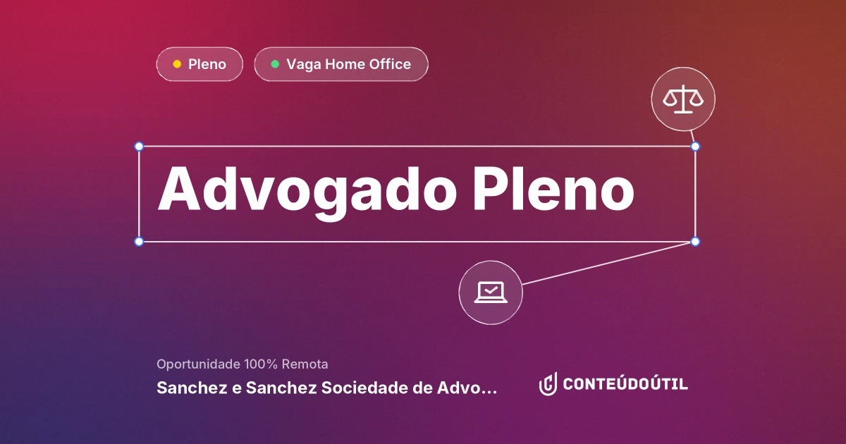 Vaga Home Office: Advogado Pleno na empresa Sanchez e Sanchez Sociedade de Advogados | Conteúdo Útil