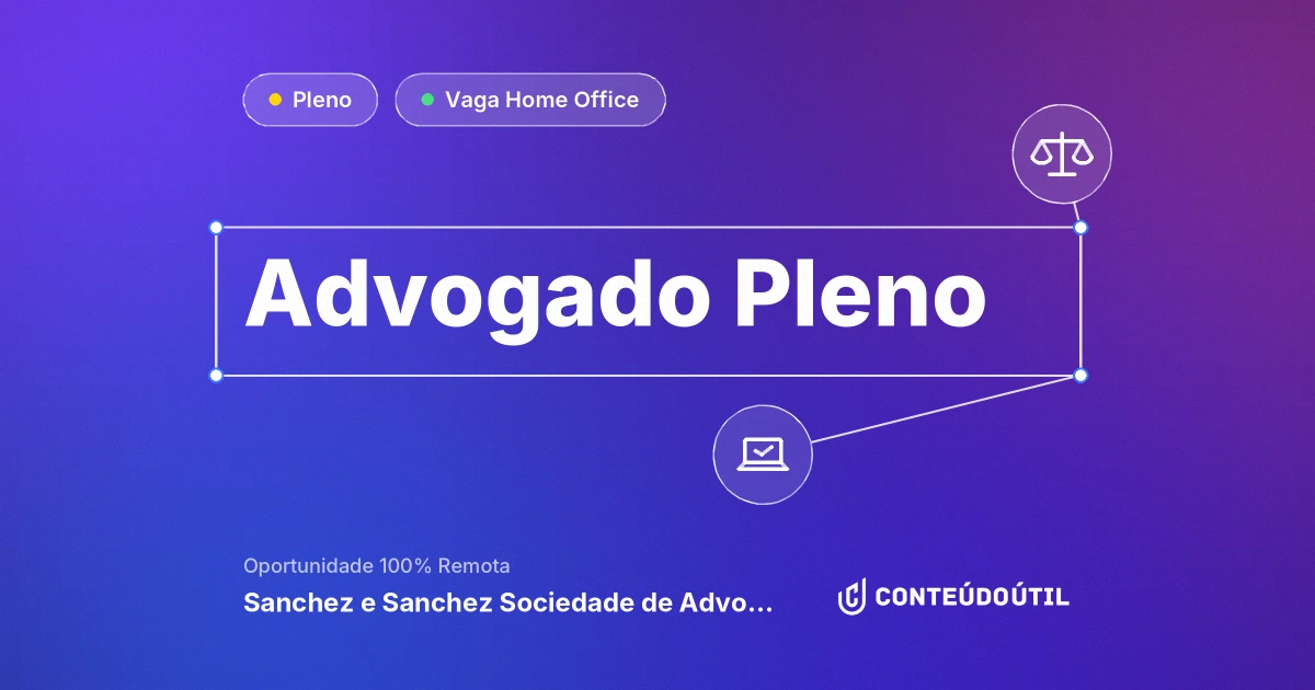 Vaga Home Office: Advogado Pleno na empresa Sanchez e Sanchez Sociedade de Advogados | Conteúdo Útil