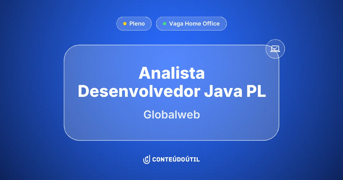 Vaga Home Office: ANALISTA DESENVOLVEDOR JAVA PL na empresa Globalweb | Conteúdo Útil