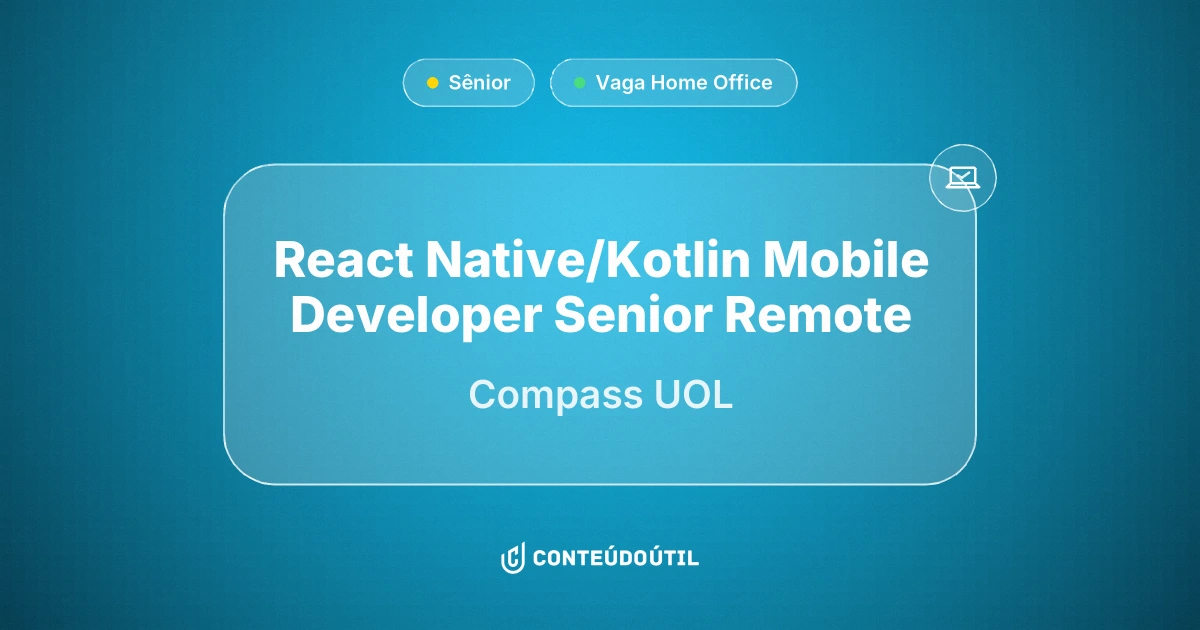Vaga Home Office: React Native/Kotlin Mobile Developer Senior | Remote na empresa Compass UOL | Conteúdo Útil