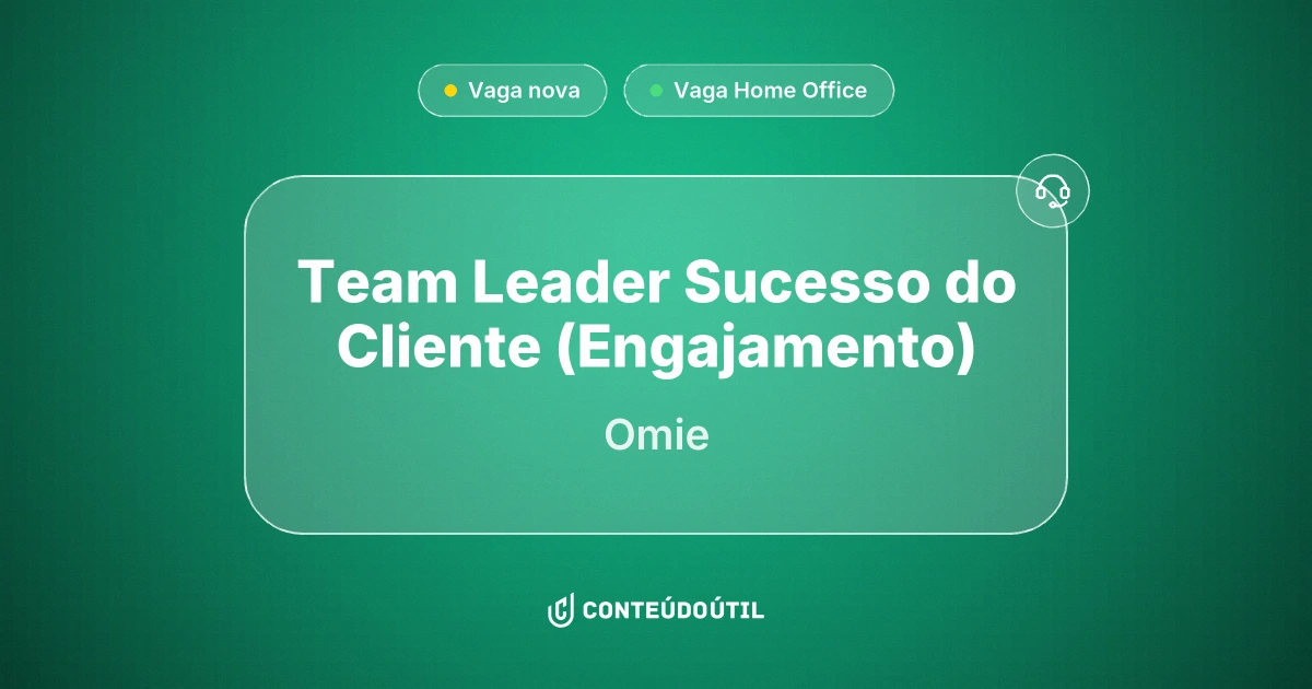 Vaga Home Office: Team Leader Sucesso do Cliente (Engajamento) na empresa Omie | Conteúdo Útil