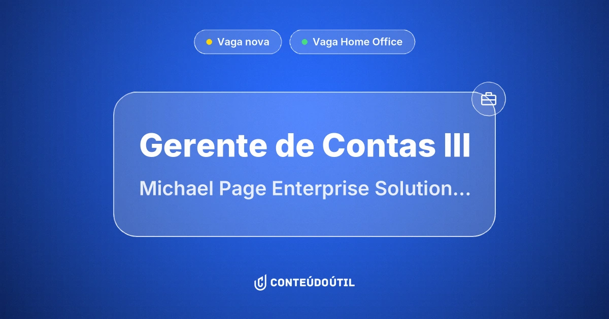 Vaga Home Office: GERENTE DE CONTAS III na empresa Michael Page | Enterprise Solutions 2 | Conteúdo Útil