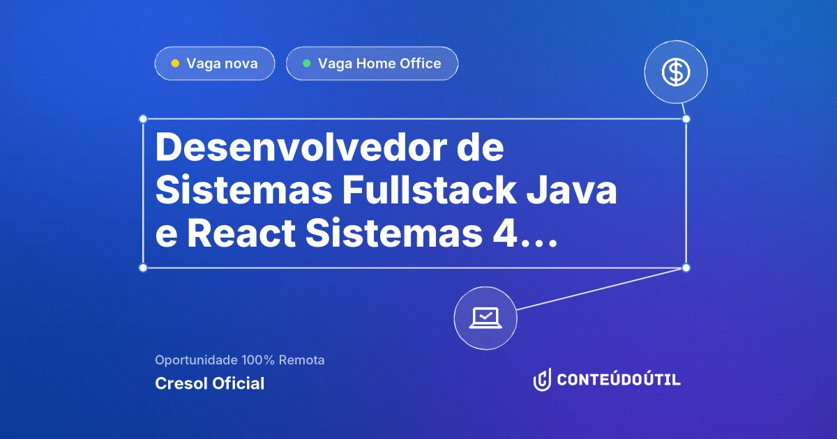 Vaga Home Office: Desenvolvedor de Sistemas | Fullstack | Java e React | Sistemas 4 | Riscos de Crédito | Cresol Confederação (Remoto) na empresa Cresol Oficial | Conteúdo Útil