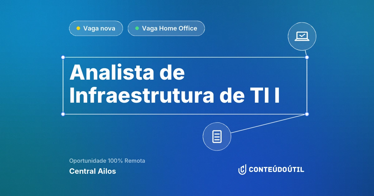 Vaga Home Office: Analista de Infraestrutura de TI I na empresa Central Ailos | Conteúdo Útil