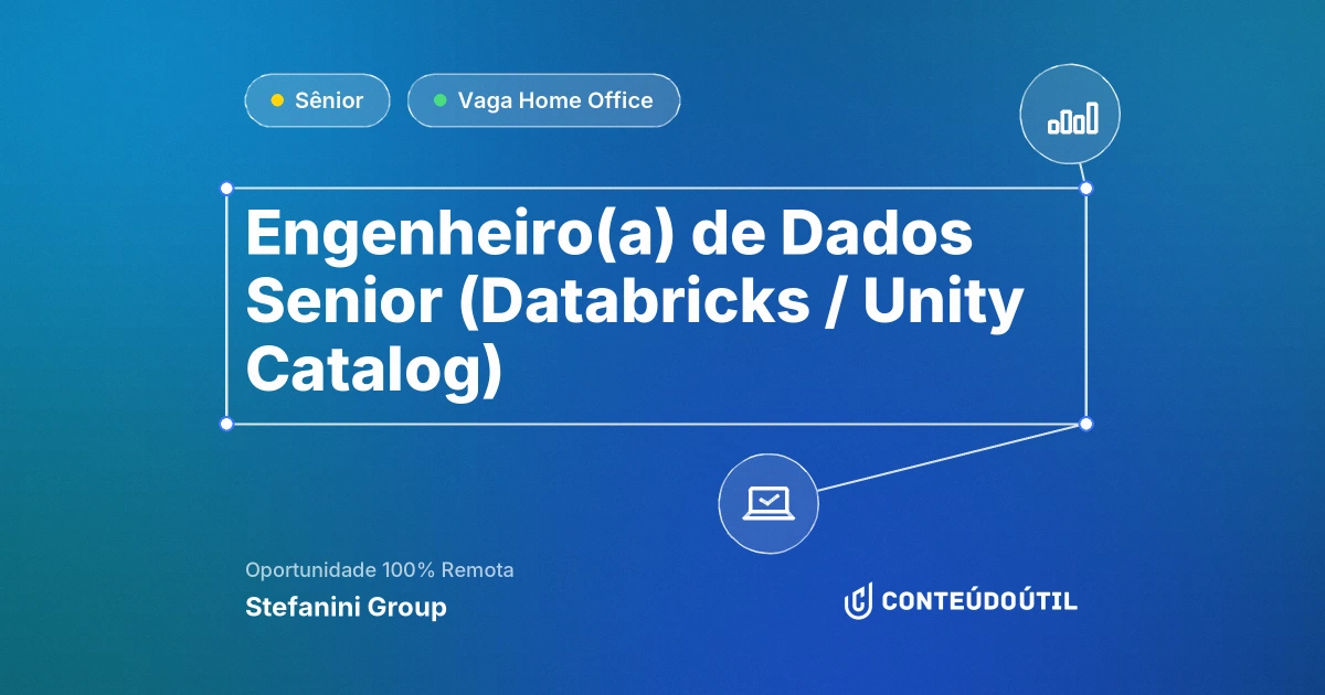 Vaga Home Office: Engenheiro(a) de Dados Senior (Databricks / Unity Catalog) na empresa Stefanini Group | Conteúdo Útil