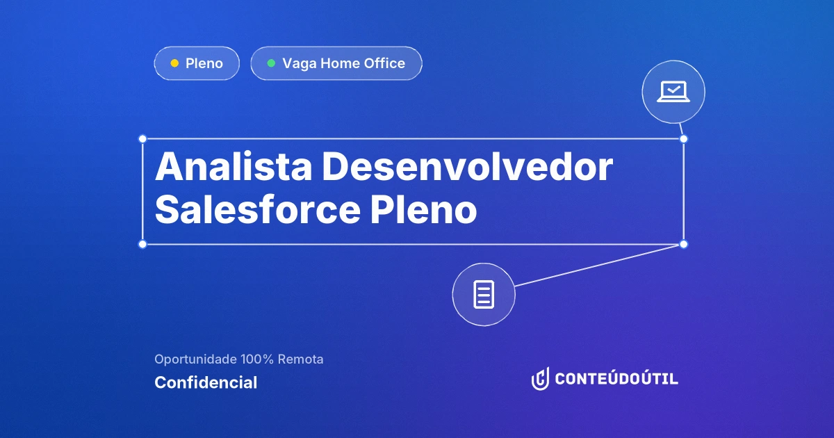 Vaga Home Office: Analista Desenvolvedor Salesforce Pleno na empresa Confidencial | Conteúdo Útil