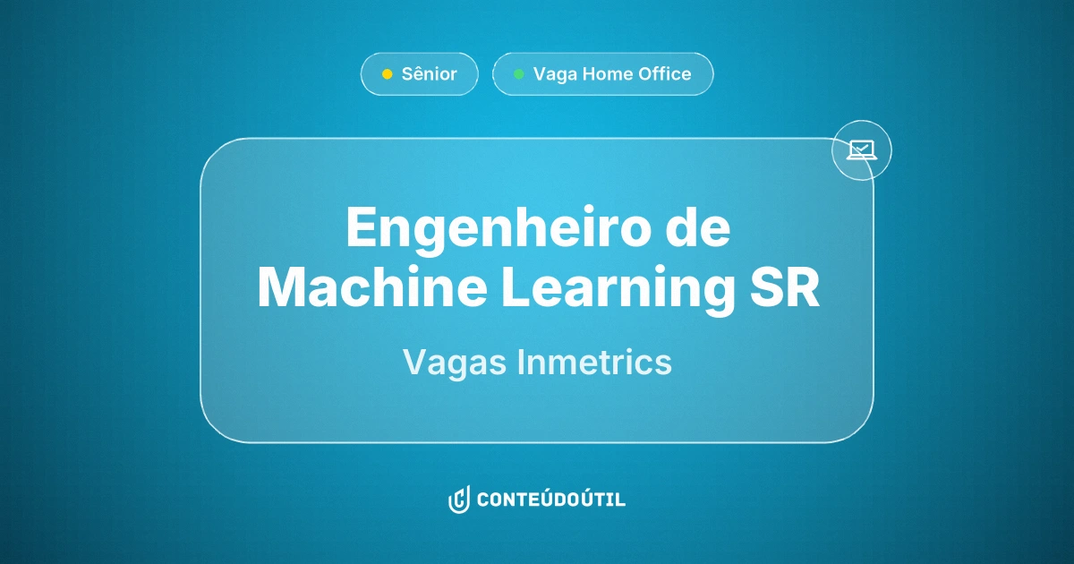 Vaga Home Office: ENGENHEIRO DE MACHINE LEARNING SR - Remoto na empresa Vagas Inmetrics | Conteúdo Útil