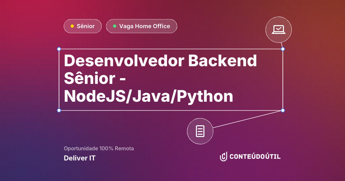 Vaga Home Office: Desenvolvedor Backend Sênior - NodeJS/Java/Python na empresa Deliver IT | Conteúdo Útil