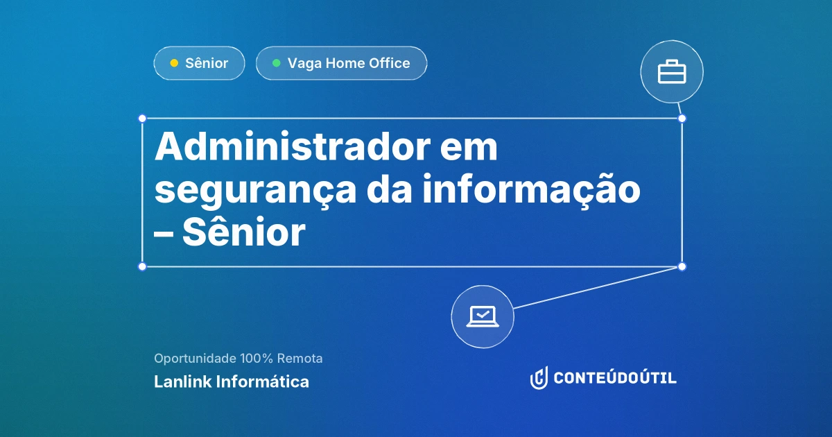 Vaga Home Office: Administrador em segurança da informação – Sênior na empresa Lanlink Informática | Conteúdo Útil