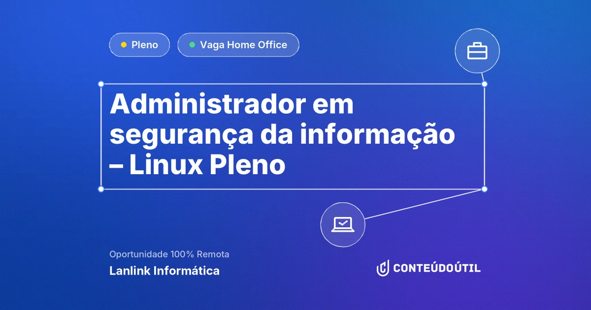 Vaga Home Office: Administrador em segurança da informação – Linux Pleno na empresa Lanlink Informática | Conteúdo Útil