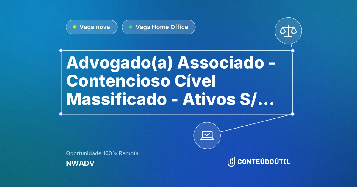 Vaga Home Office: Advogado(a) Associado - Contencioso Cível Massificado - Ativos S/A – Técnica Cível na empresa NWADV | Conteúdo Útil