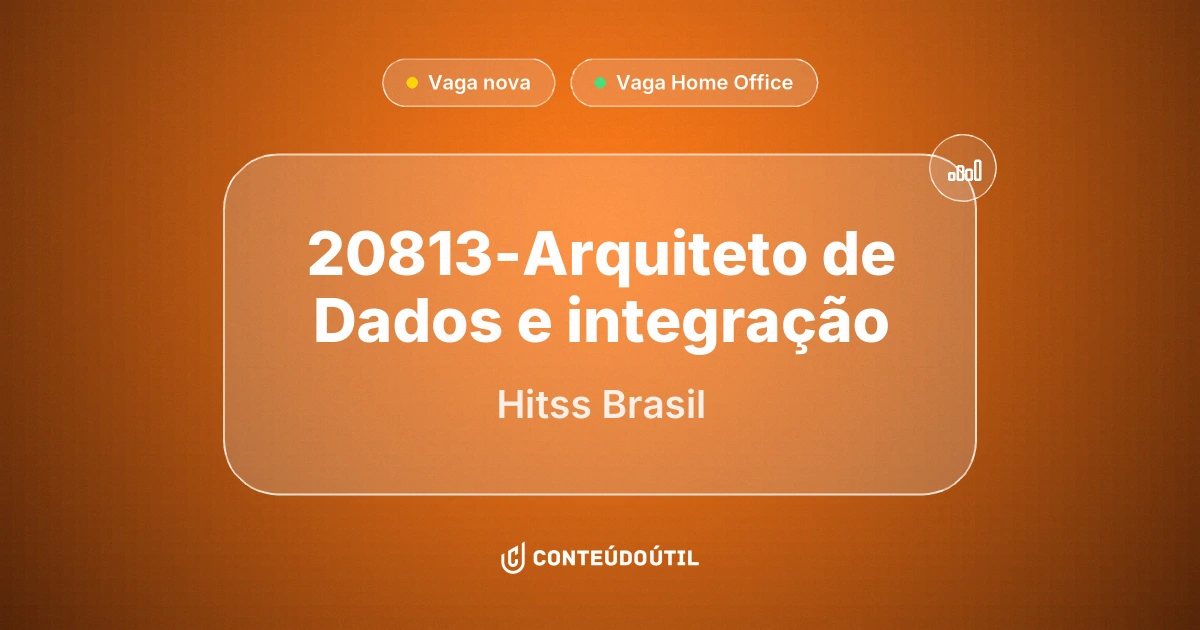 Vaga Home Office: 20813-Arquiteto de Dados e integração na empresa Hitss Brasil | Conteúdo Útil