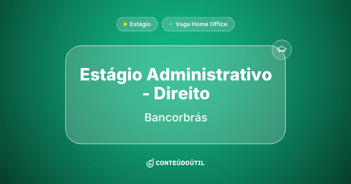 Vaga Home Office: ESTÁGIO ADMINISTRATIVO - DIREITO na empresa Bancorbrás | Conteúdo Útil