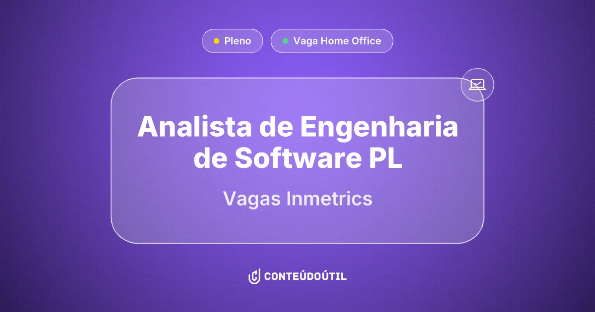 Vaga Home Office: ANALISTA DE ENGENHARIA DE SOFTWARE PL - Remoto na empresa Vagas Inmetrics | Conteúdo Útil