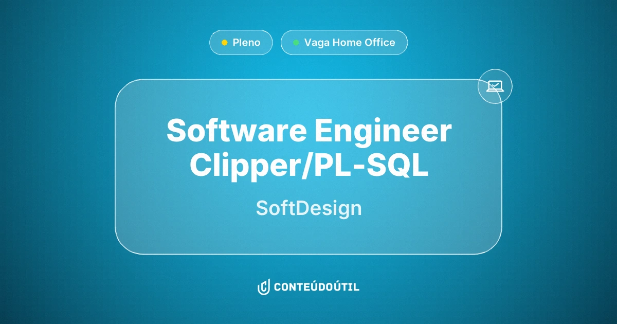 Vaga Home Office: Software Engineer Clipper/PL-SQL na empresa SoftDesign | Conteúdo Útil