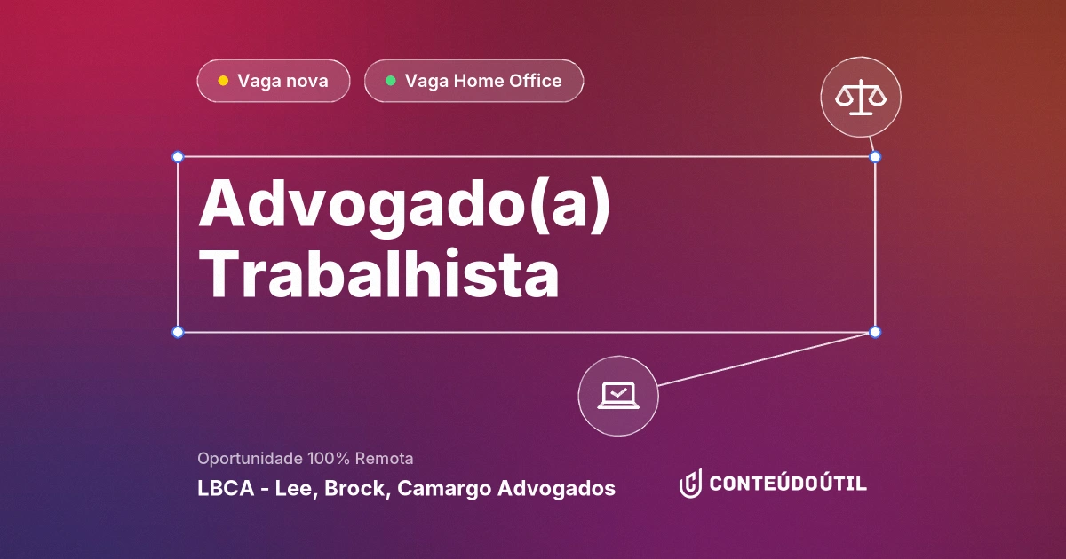 Vaga Home Office: Advogado(a) Trabalhista na empresa LBCA - Lee, Brock, Camargo Advogados | Conteúdo Útil