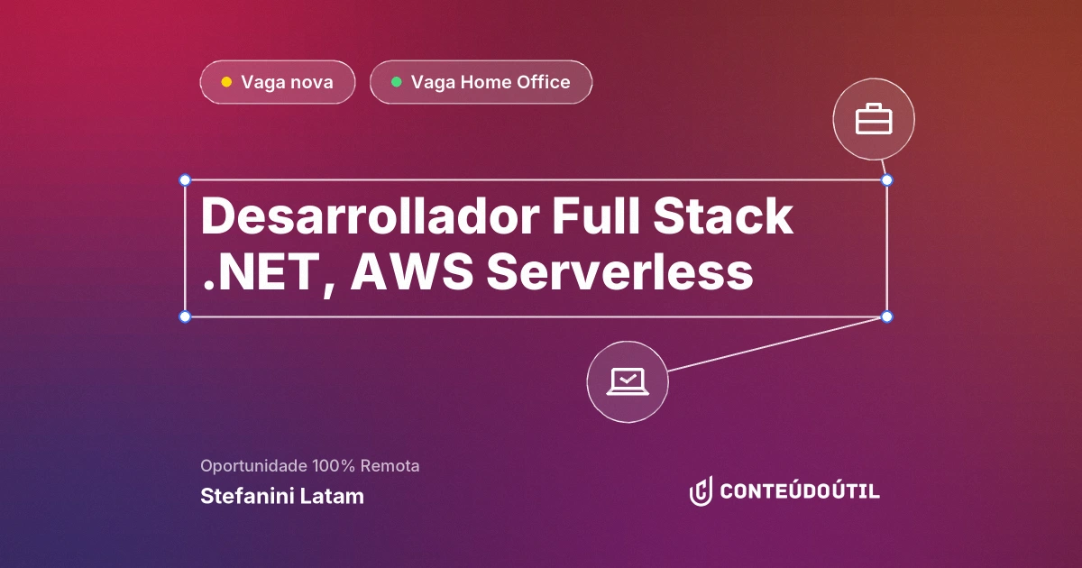 Vaga Home Office: Desarrollador Full Stack .NET, AWS Serverless na empresa Stefanini Latam | Conteúdo Útil