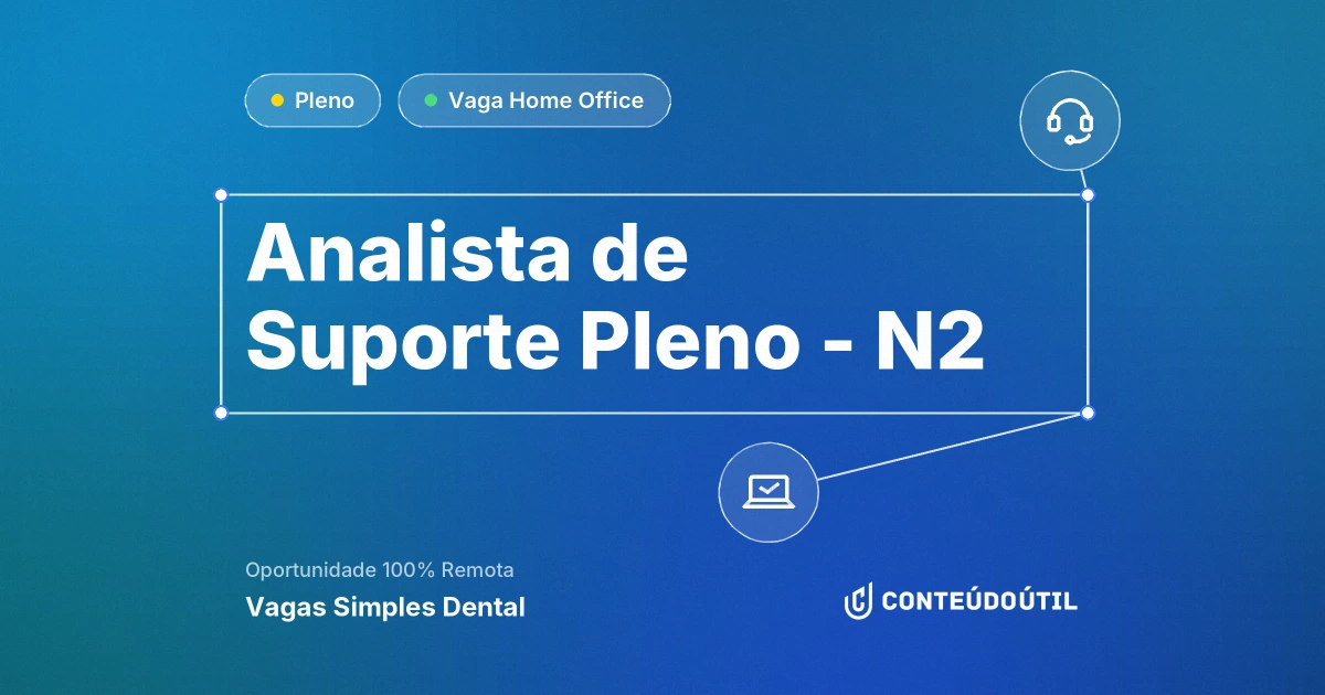 Vaga Home Office: Analista de Suporte Pleno - N2 na empresa Vagas Simples Dental | Conteúdo Útil