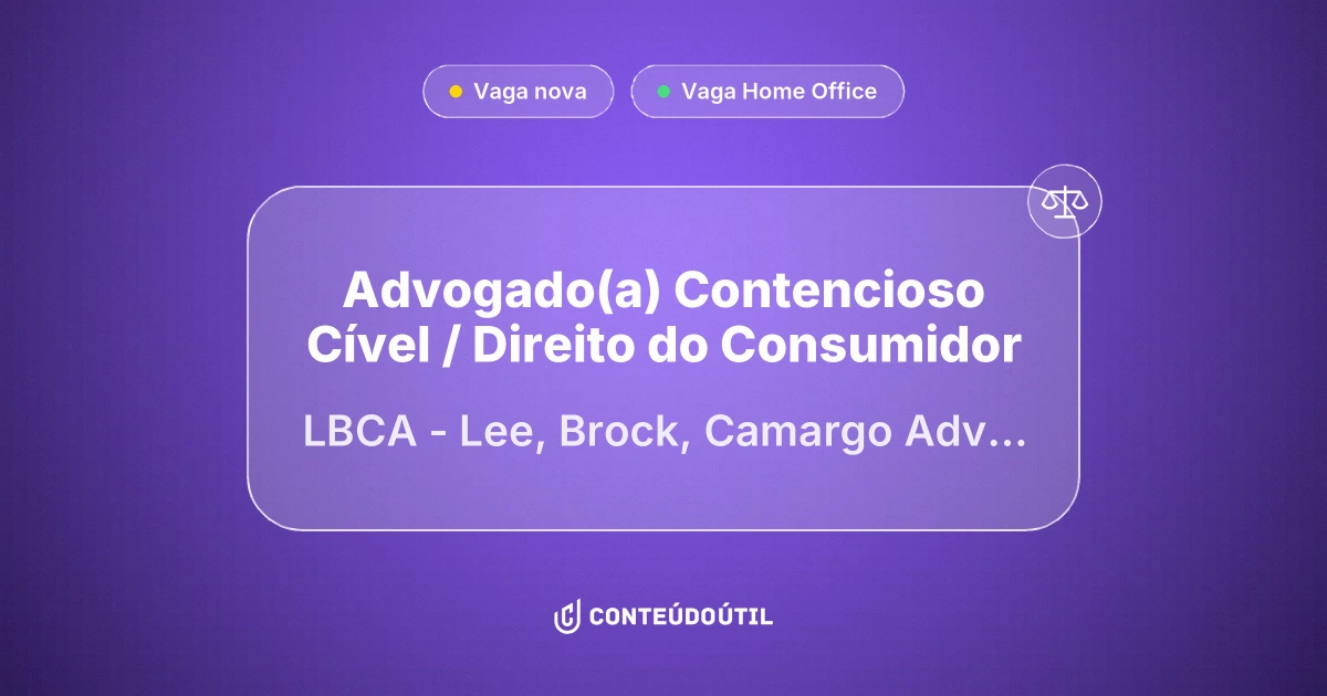 Vaga Home Office: Advogado(a) Contencioso Cível / Direito do Consumidor na empresa LBCA - Lee, Brock, Camargo Advogados | Conteúdo Útil