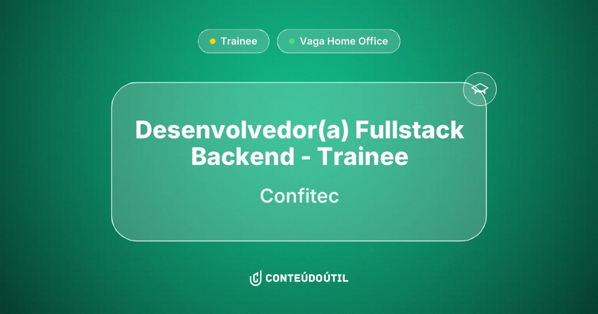 Vaga Home Office: Desenvolvedor(a) Fullstack Backend - Trainee na empresa Confitec | Conteúdo Útil