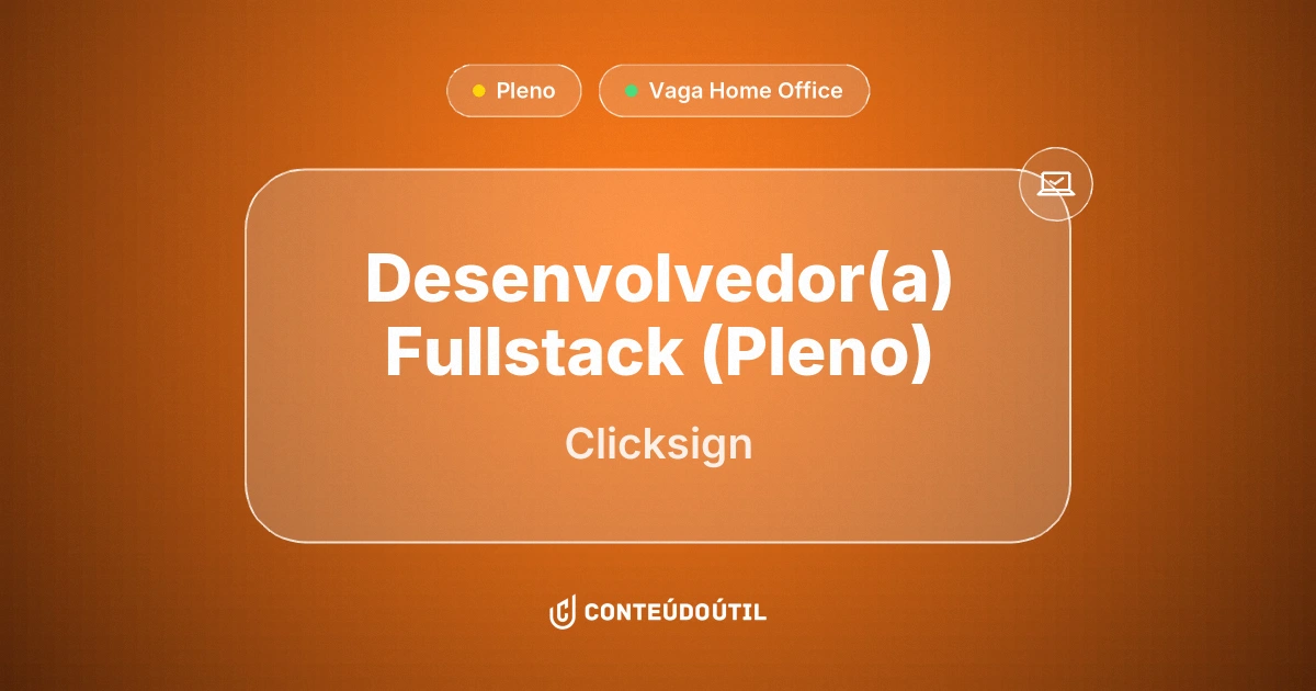 Vaga Home Office: Desenvolvedor(a) Fullstack (Pleno) na empresa Clicksign | Conteúdo Útil