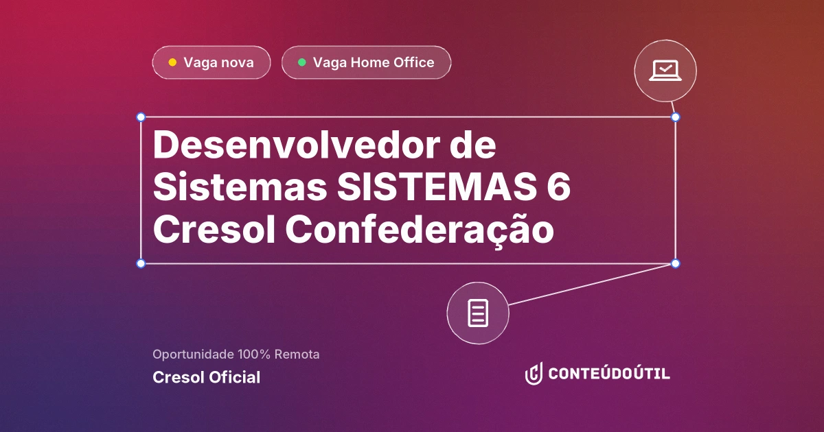 Vaga Home Office: Desenvolvedor de Sistemas | SISTEMAS 6 | Cresol Confederação na empresa Cresol Oficial | Conteúdo Útil