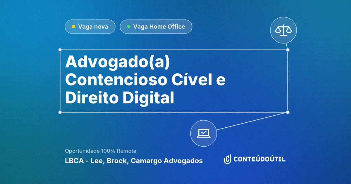 Vaga Home Office: Advogado(a) Contencioso Cível e Direito Digital na empresa LBCA - Lee, Brock, Camargo Advogados | Conteúdo Útil