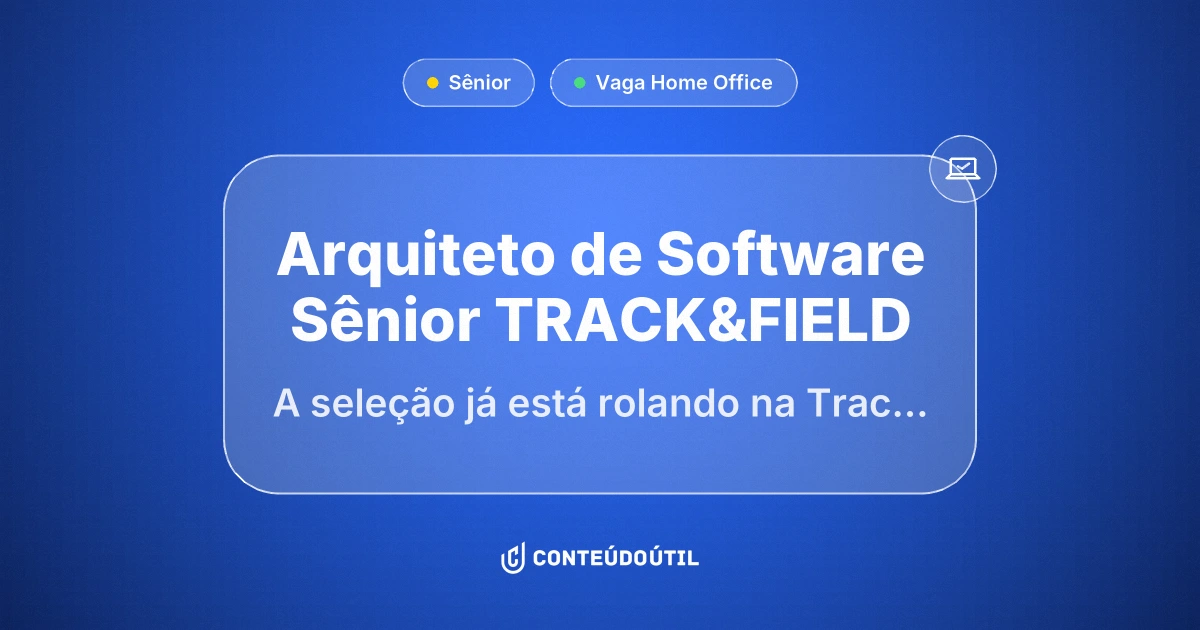 Vaga Home Office: Arquiteto de Software Sênior | TRACK&FIELD na empresa 🚀 A seleção já está rolando na Track&Field! Vem com a gente? | Conteúdo Útil