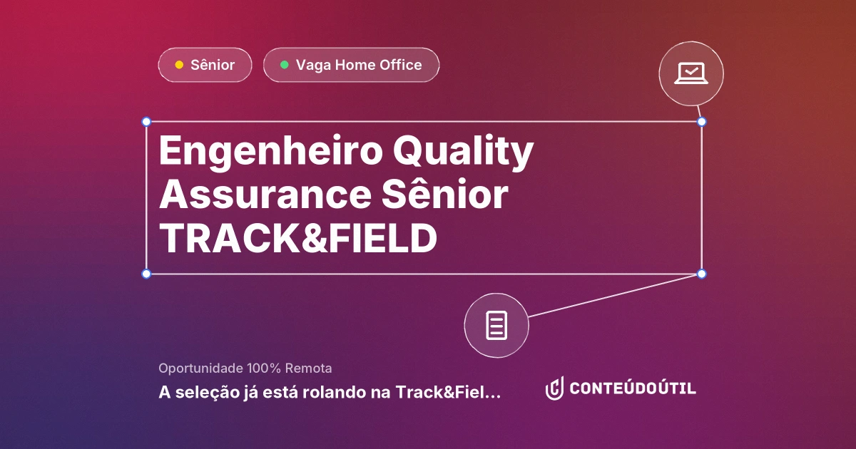 Vaga Home Office: Engenheiro Quality Assurance Sênior  | TRACK&amp;FIELD na empresa 🚀 A seleção já está rolando na Track&Field! Vem com a gente? | Conteúdo Útil