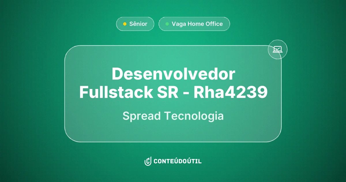 Vaga Home Office: DESENVOLVEDOR FULLSTACK SR - RHA4239 na empresa Spread Tecnologia | Conteúdo Útil