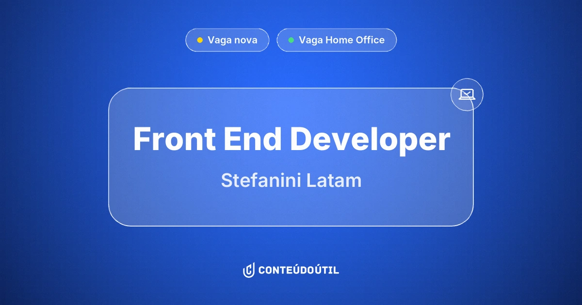 Vaga Home Office: Front End Developer na empresa Stefanini Latam | Conteúdo Útil