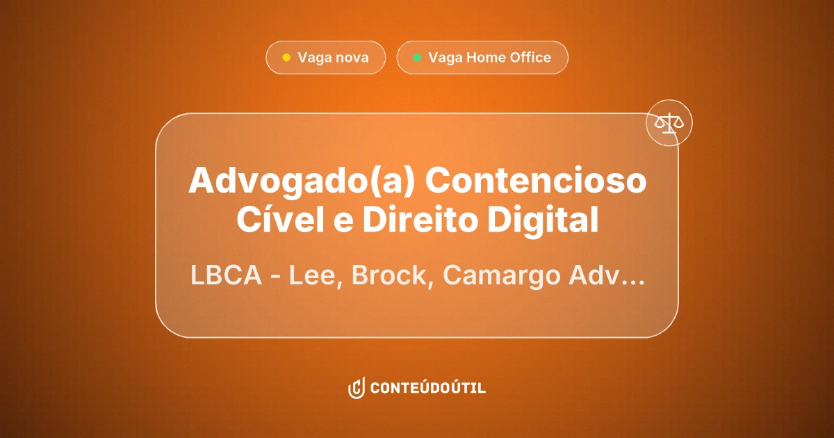 Vaga Home Office: Advogado(a) Contencioso Cível e Direito Digital na empresa LBCA - Lee, Brock, Camargo Advogados | Conteúdo Útil
