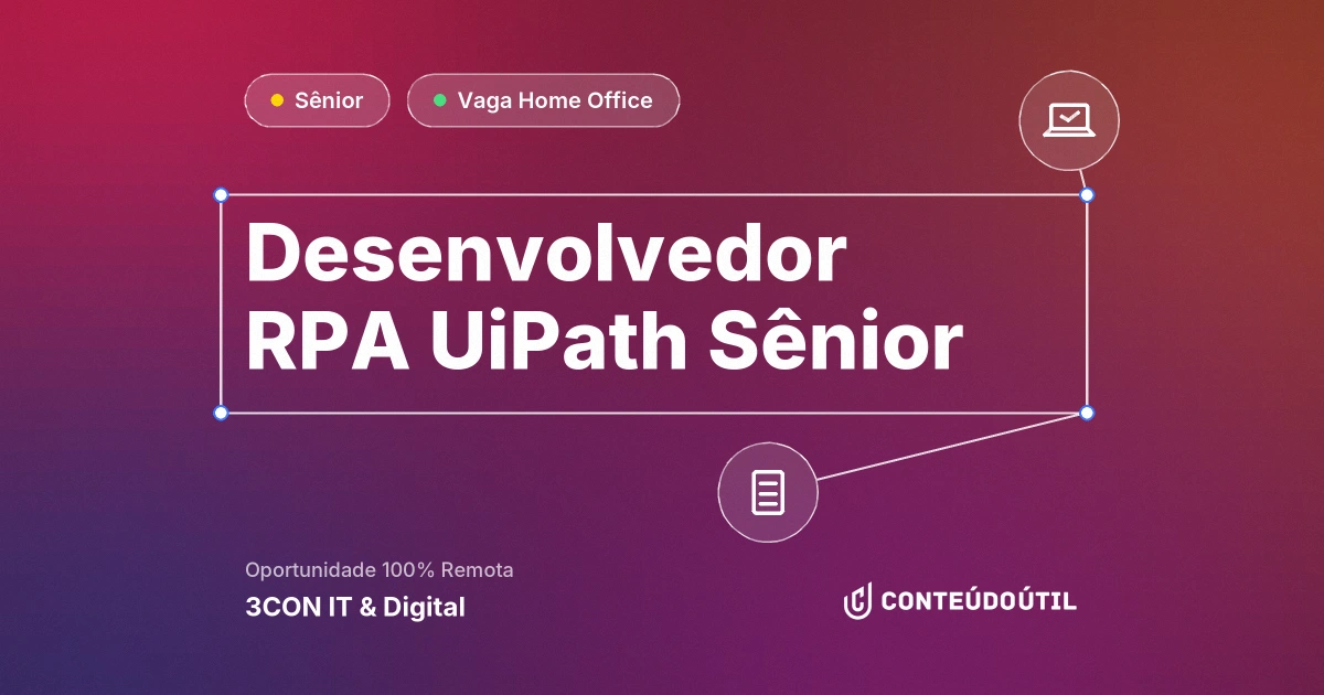 Vaga Home Office: Desenvolvedor RPA UiPath Sênior na empresa 3CON | IT & Digital | Conteúdo Útil