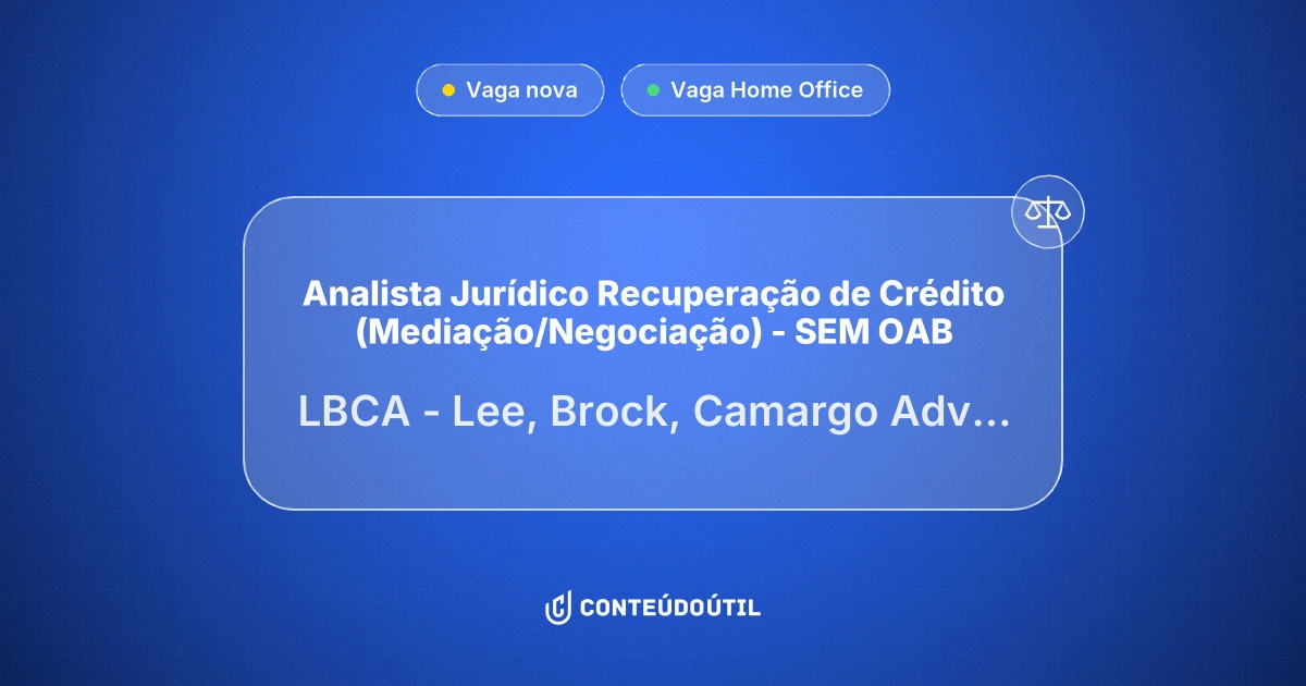 Vaga Home Office: Analista Jurídico Recuperação de Crédito (Mediação/Negociação) - SEM OAB na empresa LBCA - Lee, Brock, Camargo Advogados | Conteúdo Útil
