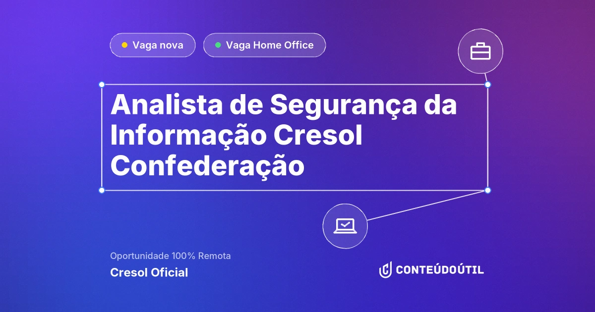Vaga Home Office: Analista de Segurança da Informação | Cresol Confederação na empresa Cresol Oficial | Conteúdo Útil