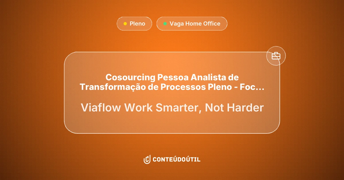 Vaga Home Office: Cosourcing | Pessoa Analista de Transformação de Processos Pleno - Foco em transformação de serviços e CX na empresa Viaflow | Work Smarter, Not Harder | Conteúdo Útil