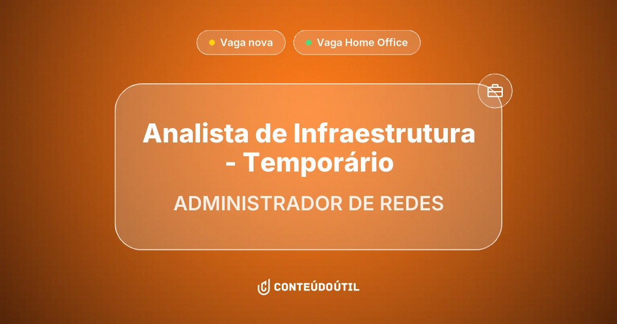 Vaga Home Office: Analista de Infraestrutura - Temporário na empresa ADMINISTRADOR DE REDES | Conteúdo Útil