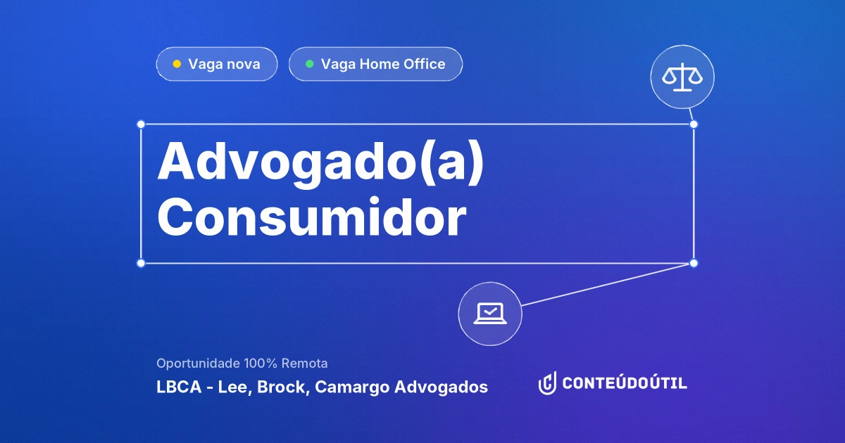 Vaga Home Office: Advogado(a) Consumidor na empresa LBCA - Lee, Brock, Camargo Advogados | Conteúdo Útil