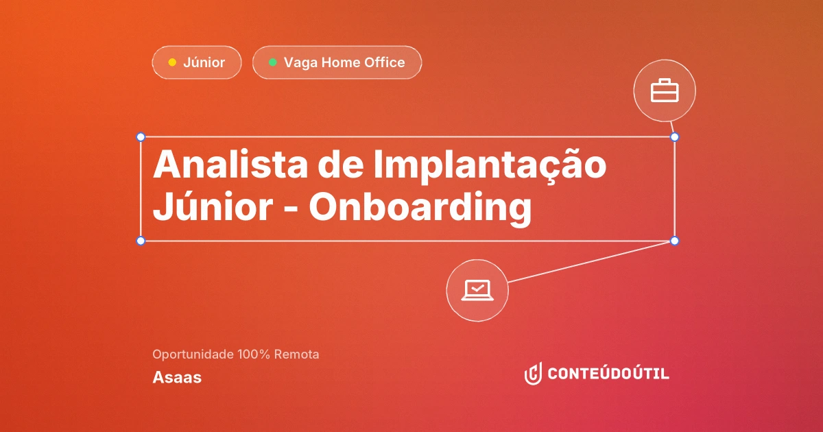 Vaga Home Office: Analista de Implantação Júnior - Onboarding | Asaas