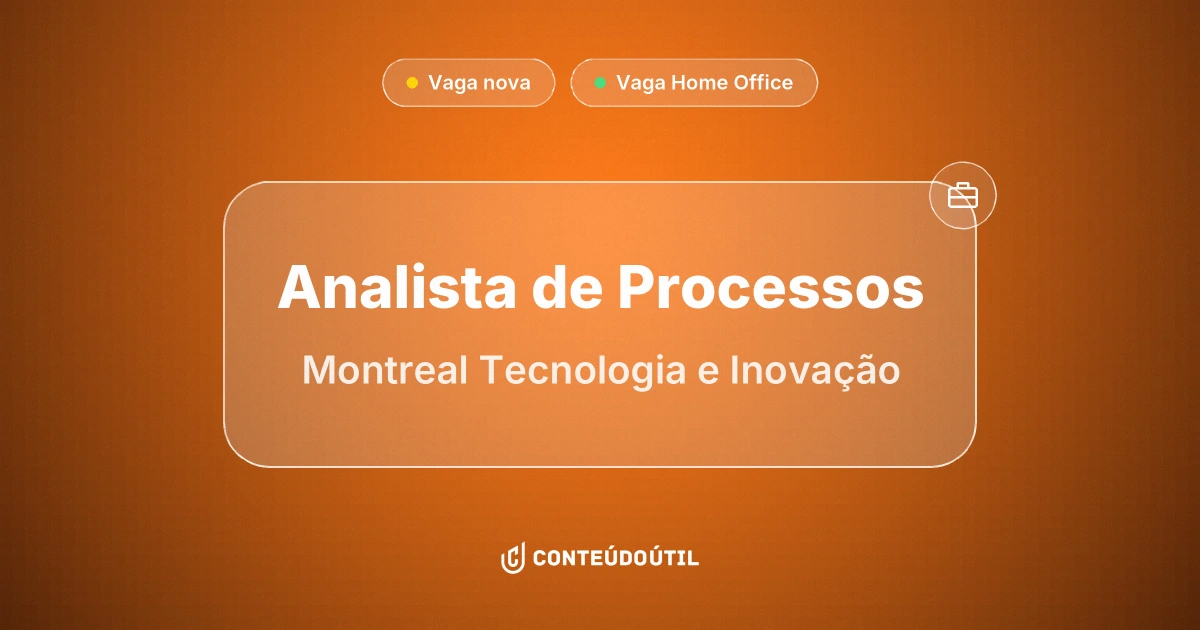 Vaga Home Office: Analista de Processos | Montreal | Tecnologia e Inovação