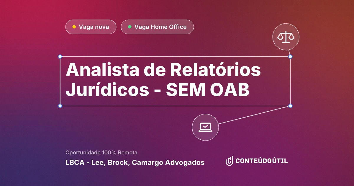 Vaga Home Office: Analista de Relatórios Jurídicos - SEM OAB | LBCA - Lee, Brock, Camargo Advogados