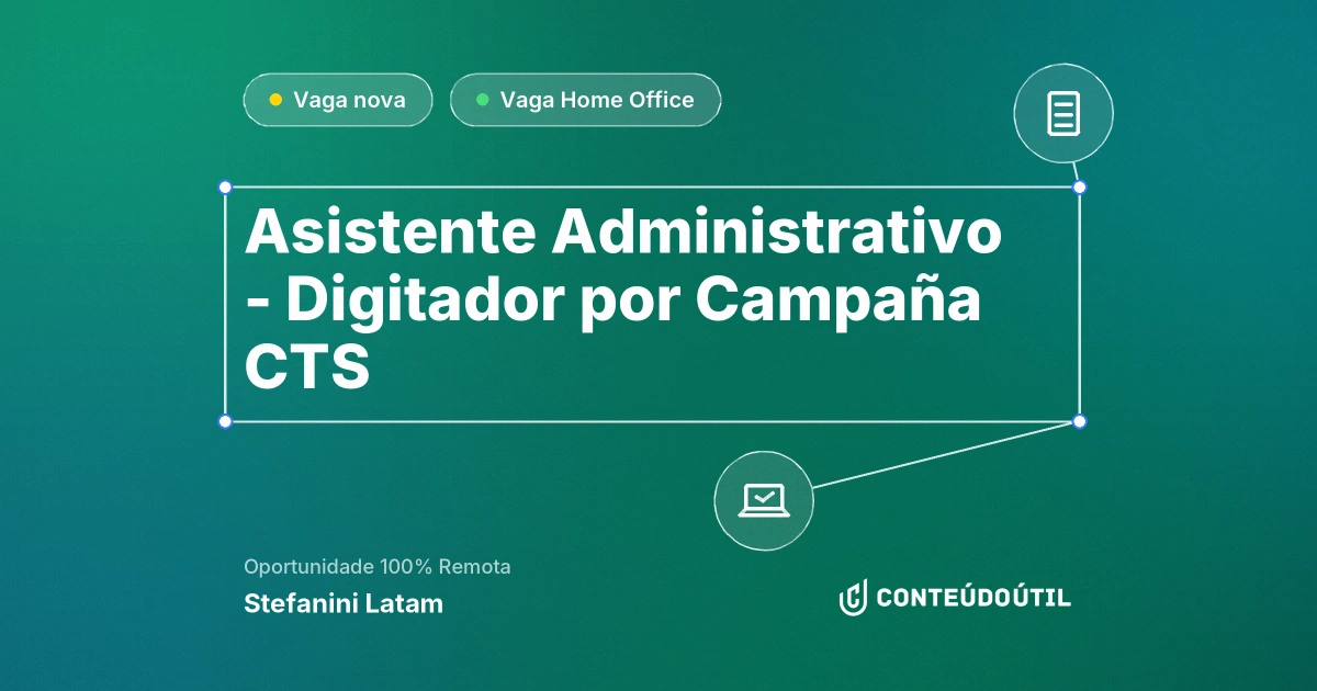 Vaga Home Office: Asistente Administrativo - Digitador por Campaña CTS | Stefanini Latam