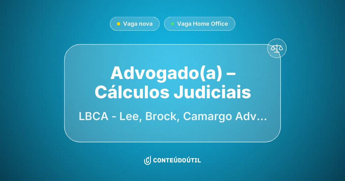 Vaga Home Office: Advogado(a) – Cálculos Judiciais | LBCA - Lee, Brock, Camargo Advogados
