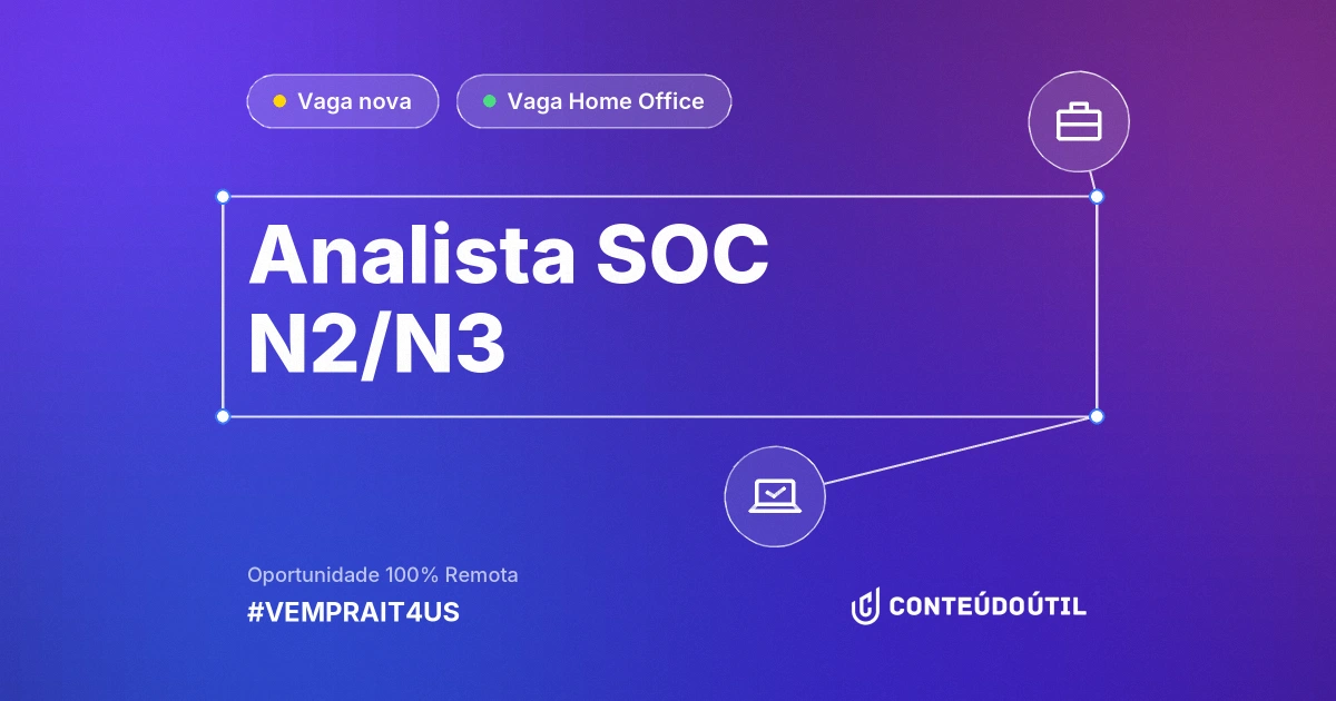 Vaga Home Office: Analista SOC N2/N3 | #VEMPRAIT4US